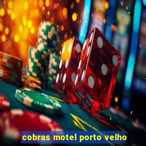 cobras motel porto velho